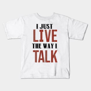 I Just Live The Way I Talk Kids T-Shirt